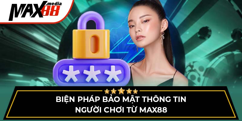 Biện pháp bảo mật thông tin người chơi từ Max88