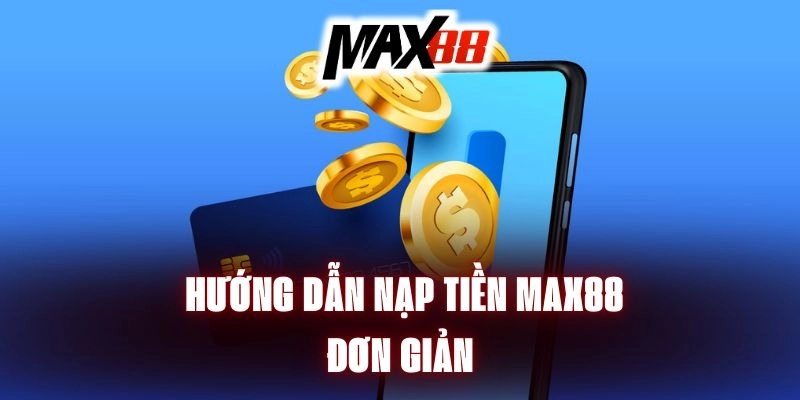 hướng dẫn nạp tiền Max88