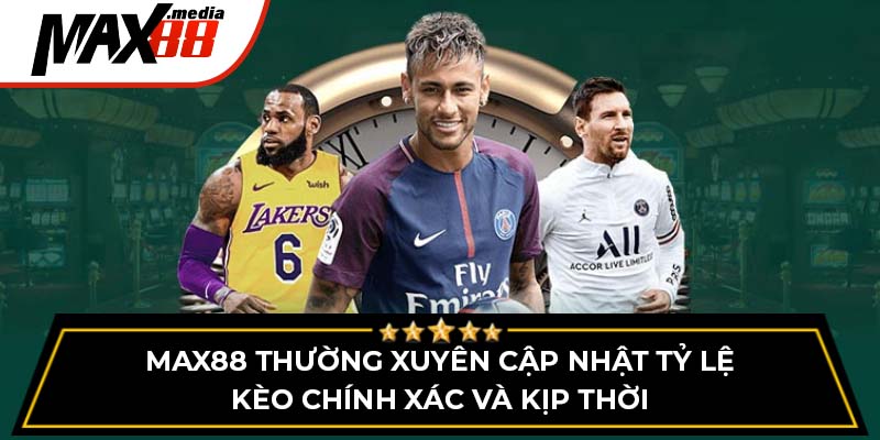 Max88 thường xuyên cập nhật tỷ lệ kèo chính xác và kịp thời