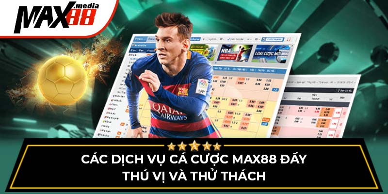 Các dịch vụ cá cược Max88 đầy thú vị và thử thách