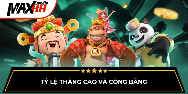 Tỷ lệ thắng cao và công bằng