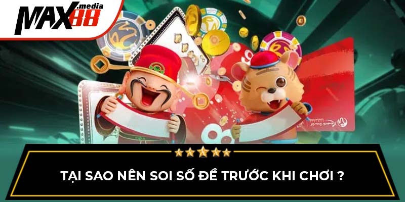 Tại sao nên soi số đề max88 trước khi chơi ?
